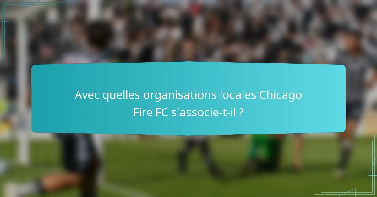 Avec quelles organisations locales Chicago Fire FC s'associe-t-il ?