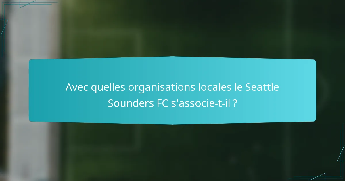 Avec quelles organisations locales le Seattle Sounders FC s'associe-t-il ?