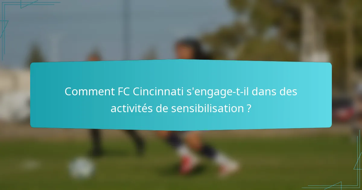 Comment FC Cincinnati s'engage-t-il dans des activités de sensibilisation ?
