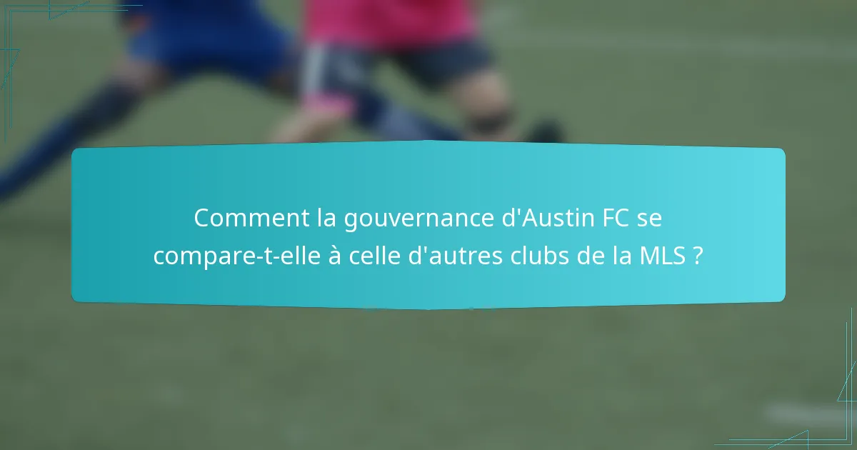Comment la gouvernance d'Austin FC se compare-t-elle à celle d'autres clubs de la MLS ?