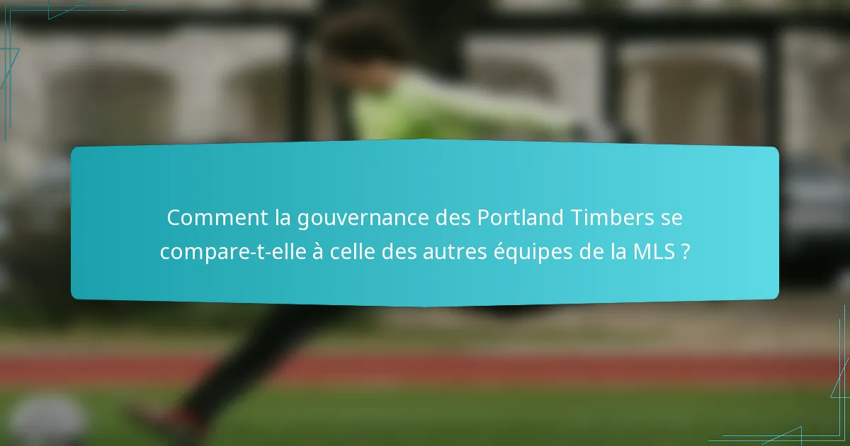 Comment la gouvernance des Portland Timbers se compare-t-elle à celle des autres équipes de la MLS ?