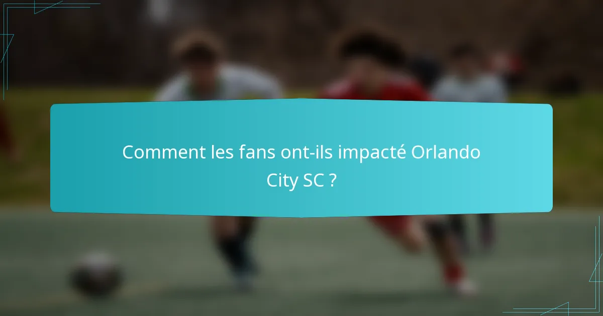 Comment les fans ont-ils impacté Orlando City SC ?