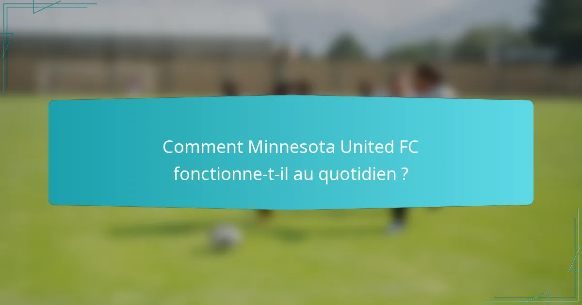 Comment Minnesota United FC fonctionne-t-il au quotidien ?