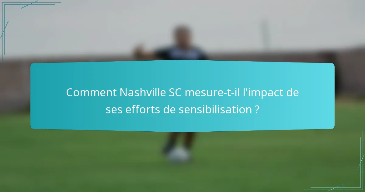 Comment Nashville SC mesure-t-il l'impact de ses efforts de sensibilisation ?