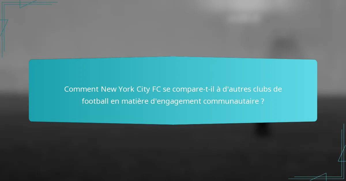 Comment New York City FC se compare-t-il à d'autres clubs de football en matière d'engagement communautaire ?
