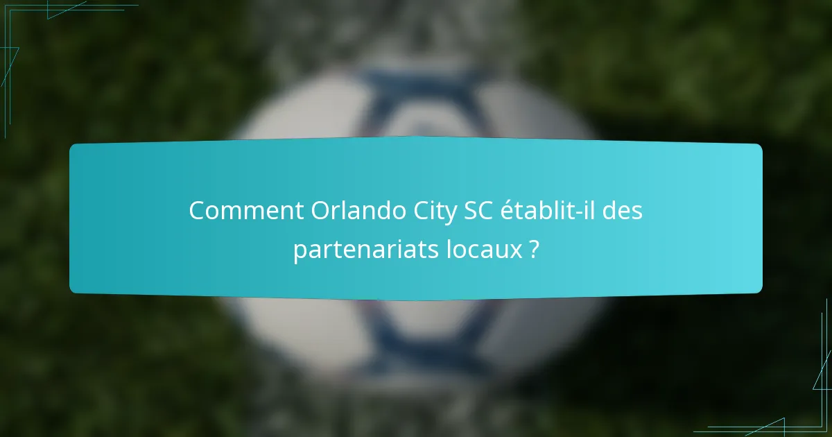 Comment Orlando City SC établit-il des partenariats locaux ?