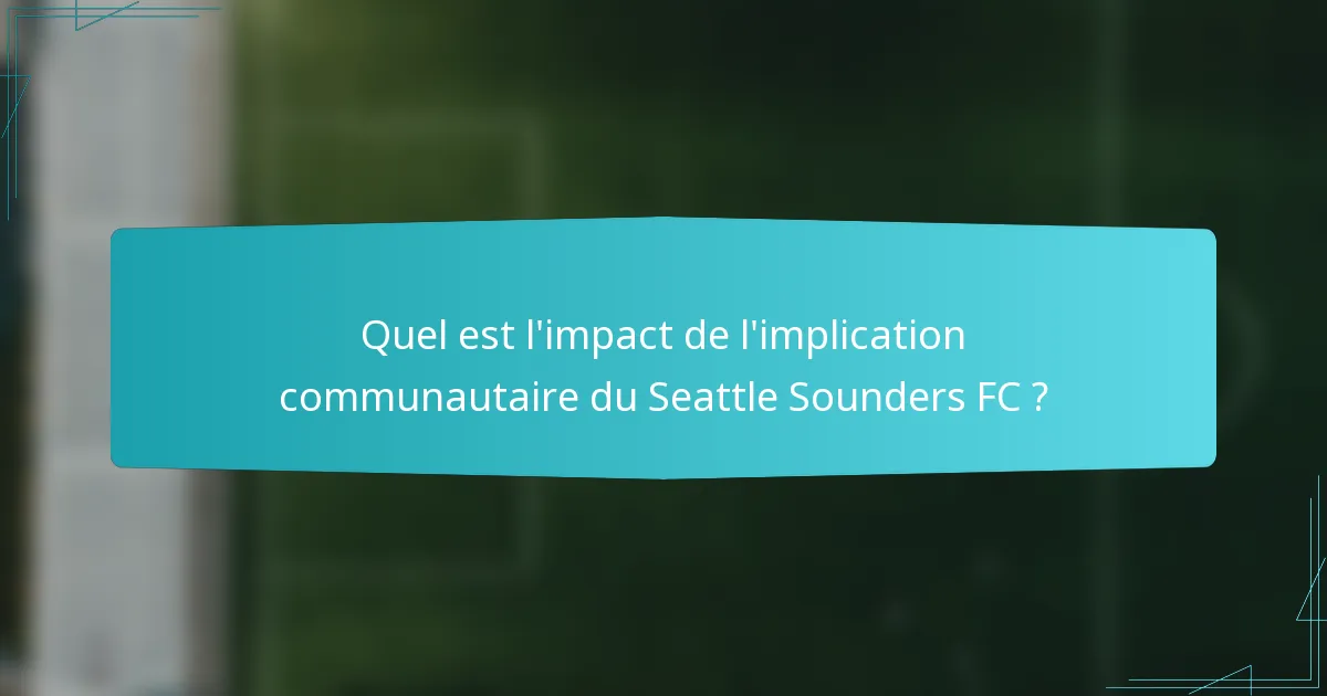 Quel est l'impact de l'implication communautaire du Seattle Sounders FC ?