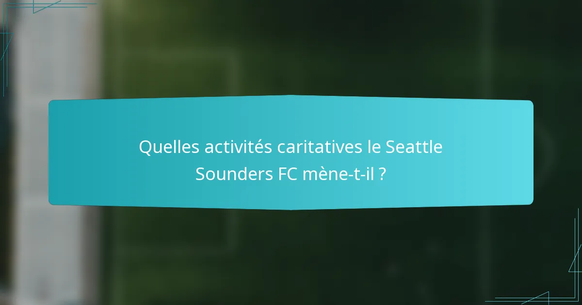 Quelles activités caritatives le Seattle Sounders FC mène-t-il ?