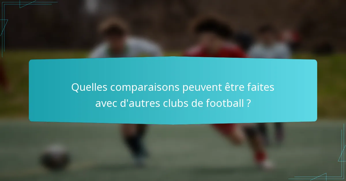 Quelles comparaisons peuvent être faites avec d'autres clubs de football ?