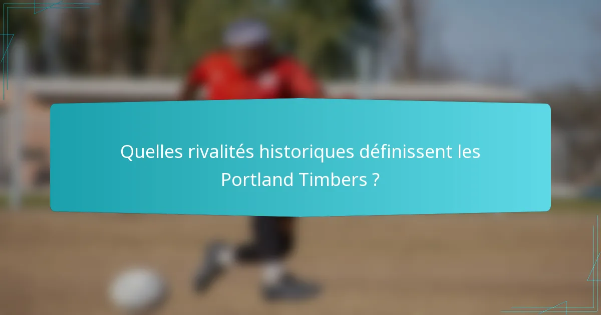 Quelles rivalités historiques définissent les Portland Timbers ?
