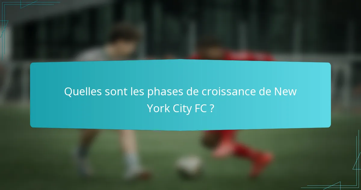 Quelles sont les phases de croissance de New York City FC ?