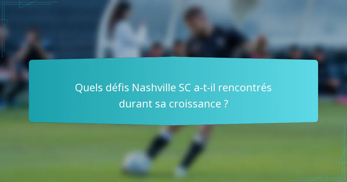 Quels défis Nashville SC a-t-il rencontrés durant sa croissance ?