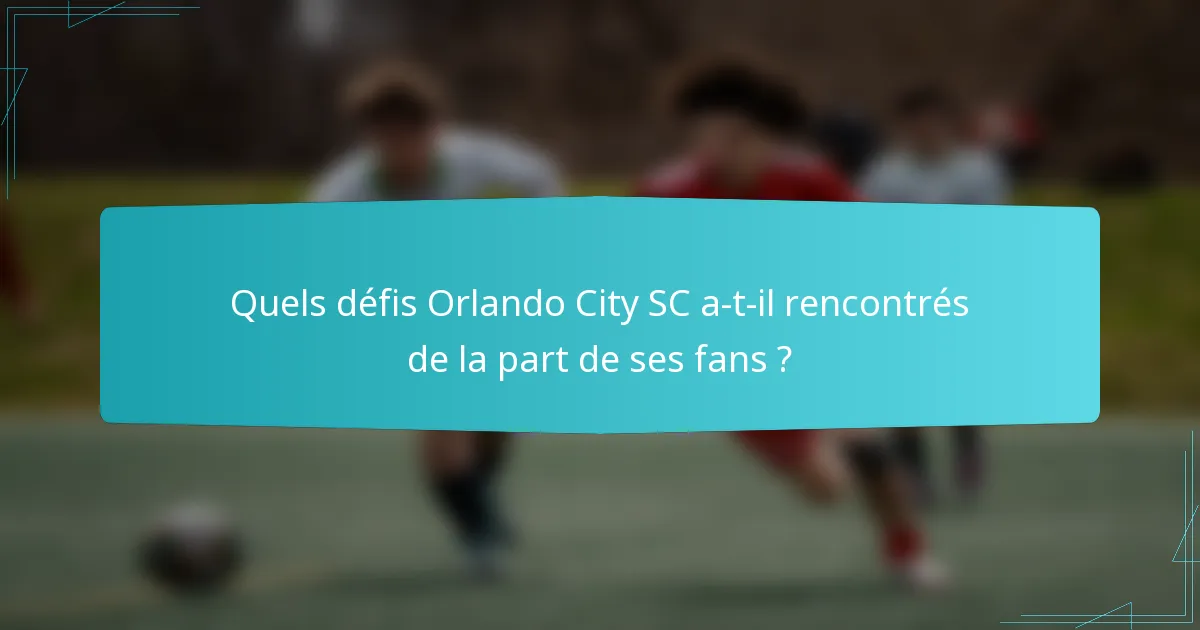 Quels défis Orlando City SC a-t-il rencontrés de la part de ses fans ?