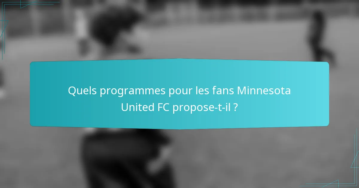 Quels programmes pour les fans Minnesota United FC propose-t-il ?