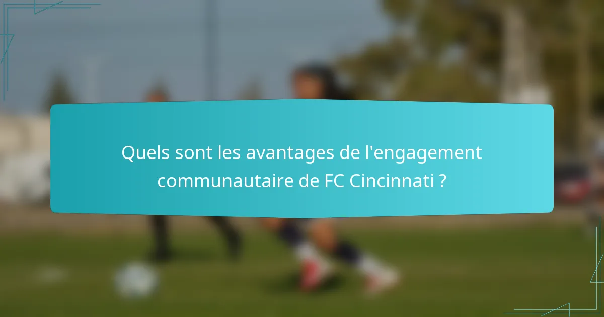 Quels sont les avantages de l'engagement communautaire de FC Cincinnati ?