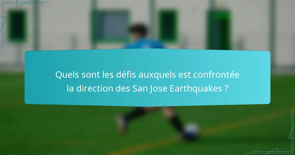 Quels sont les défis auxquels est confrontée la direction des San Jose Earthquakes ?