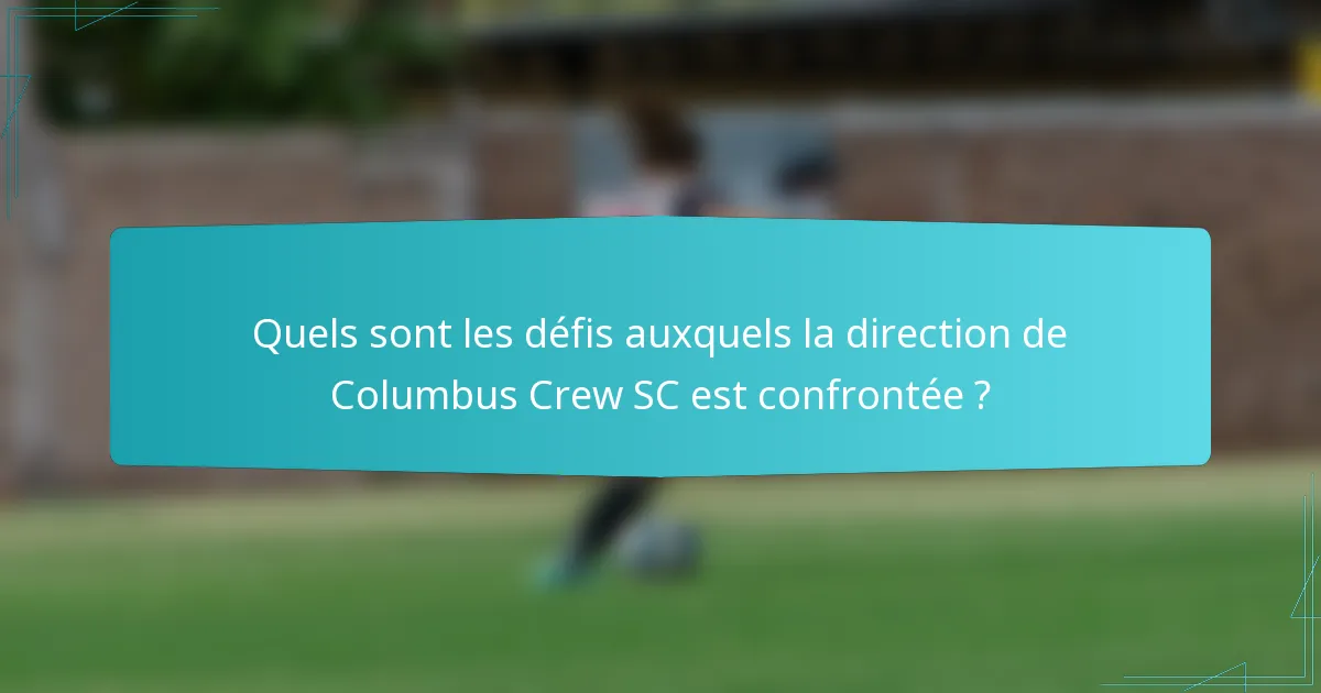 Quels sont les défis auxquels la direction de Columbus Crew SC est confrontée ?