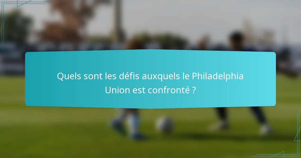 Quels sont les défis auxquels le Philadelphia Union est confronté ?