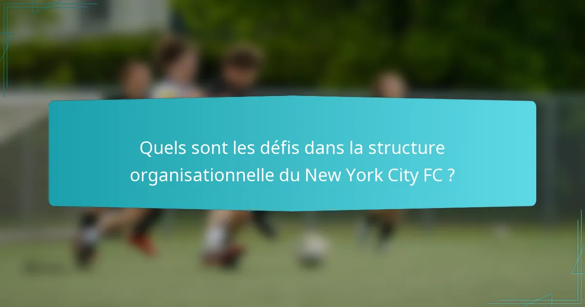 Quels sont les défis dans la structure organisationnelle du New York City FC ?