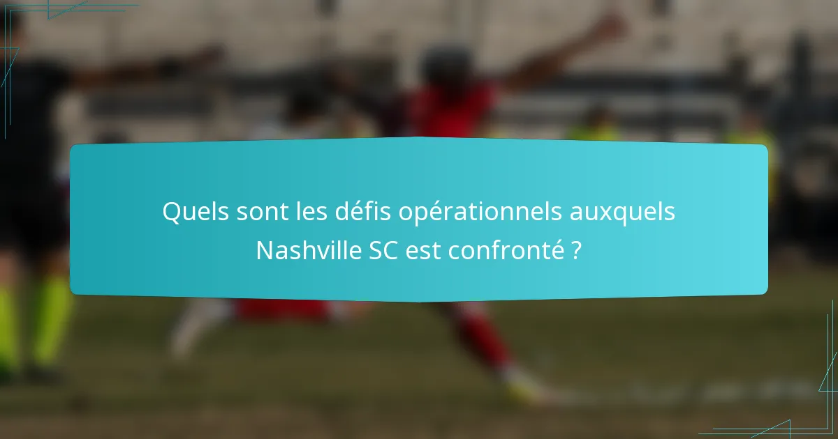 Quels sont les défis opérationnels auxquels Nashville SC est confronté ?