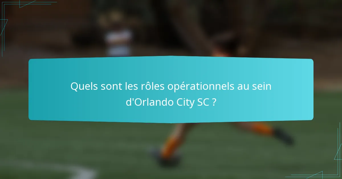 Quels sont les rôles opérationnels au sein d'Orlando City SC ?