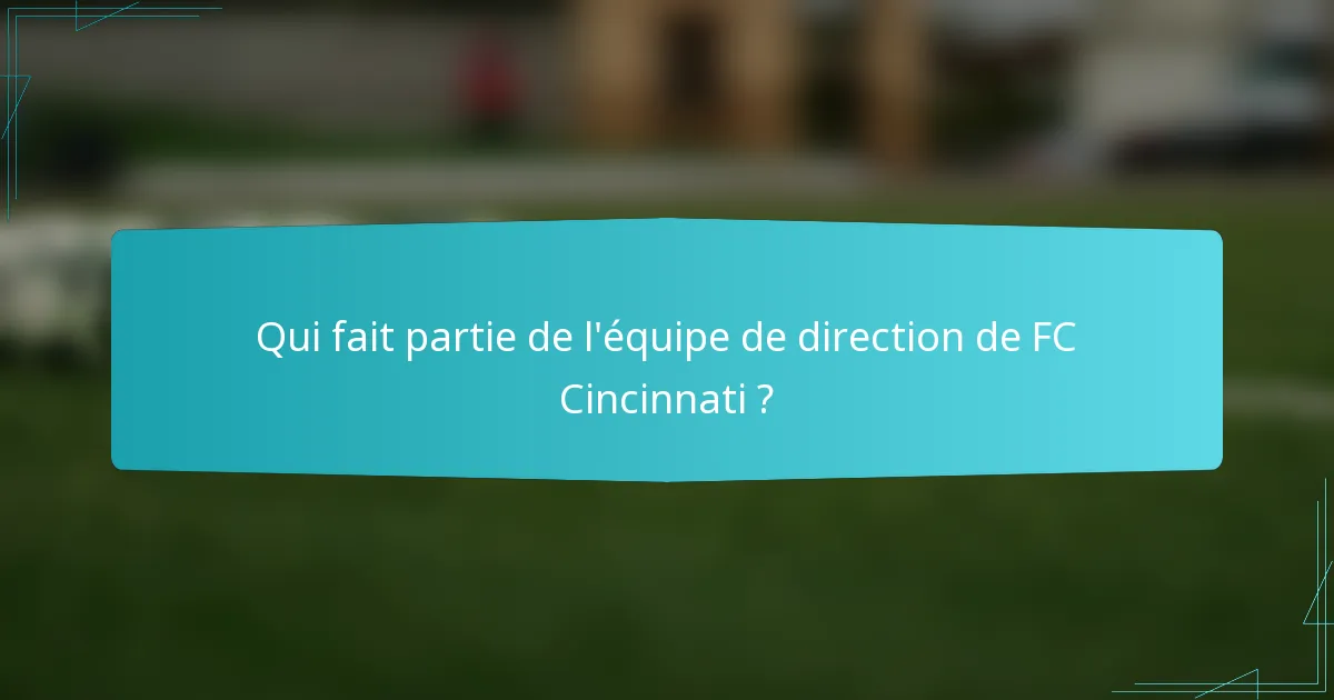 Qui fait partie de l'équipe de direction de FC Cincinnati ?